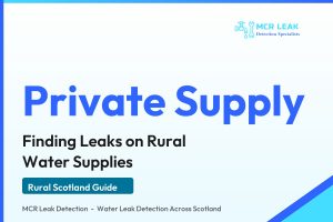 private water supply leak - branded MCR Leak Detection rural Scotland guide card
