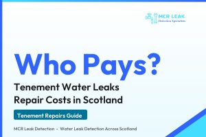 tenement water leak who pays - branded guide graphic on splitting tenement repair costs in Scotland (MCR Leak Detection)